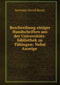 Beschreibung einiger Handschriften aus der Universitats-bibliothek zu Tubingen: Nebst Anzeige .