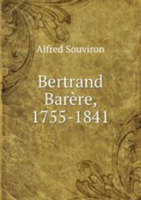 Bertrand Barere, 1755-1841