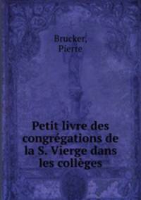 Petit livre des congregations de la S. Vierge dans les colleges