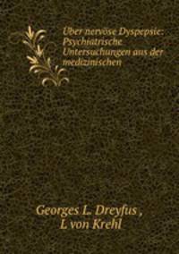 Uber nervose Dyspepsie: Psychiatrische Untersuchungen aus der medizinischen .