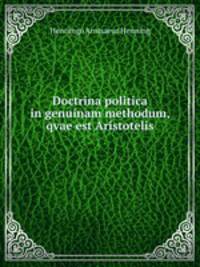 Doctrina politica in genuinam methodum, qvae est Aristotelis