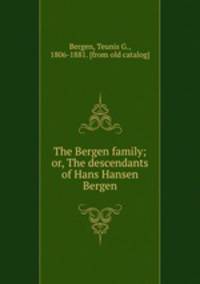 The Bergen family; or, The descendants of Hans Hansen Bergen
