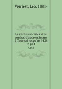 Les luttes sociales et le contrat d`apprentissage Tournai jusqu`en 1424. 9, pt.1