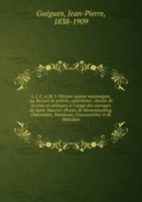 L. J. C. et M. I. Niirawe aiamie masinaigan, ou, Recueil de prieres, catechisme, chemin de la croix et cantiques a l