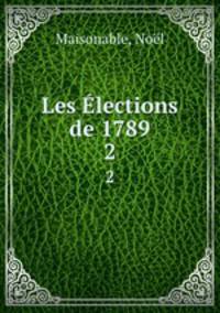 Les lections de 1789. 2