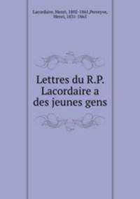 Lettres du R.P. Lacordaire a des jeunes gens