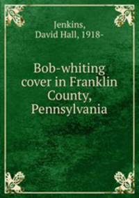 Bob-whiting cover in Franklin County, Pennsylvania