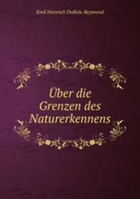 Uber die Grenzen des Naturerkennens