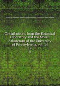 Contributions from the Botanical Laboratory and the Morris Arboretum of the University of Pennsylvania, vol. 14. 14