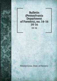 Bulletin (Pennsylvania Department of Forestry), no. 14-16. 14-16