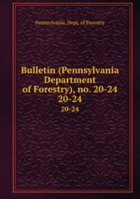 Bulletin (Pennsylvania Department of Forestry), no. 20-24. 20-24