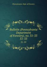 Bulletin (Pennsylvania Department of Forestry), no. 31-33. 31-33