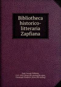 Bibliotheca historico-litteraria Zapfiana