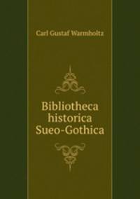 Bibliotheca historica Sueo-Gothica