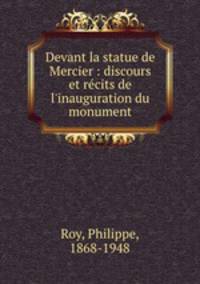 Devant la statue de Mercier : discours et rcits de l`inauguration du monument