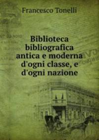 Biblioteca bibliografica antica e moderna d