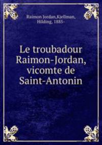 Le troubadour Raimon-Jordan, vicomte de Saint-Antonin