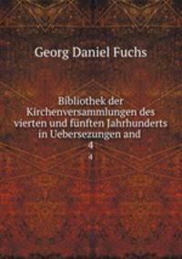 Bibliothek der Kirchenversammlungen des vierten und fnften Jahrhunderts in Uebersezungen and .. 4
