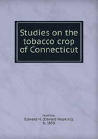 Studies on the tobacco crop of Connecticut