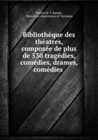 Bibliotheque des theatres, composee de plus de 530 tragedies, comedies, drames, comedies .