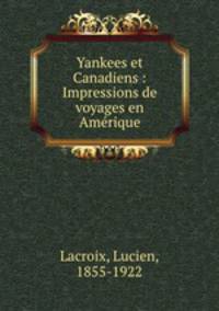 Yankees et Canadiens : Impressions de voyages en Amerique
