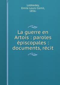 La guerre en Artois : paroles episcopales : documents, recit