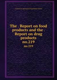 The . Report on food products and the . Report on drug products. no.219