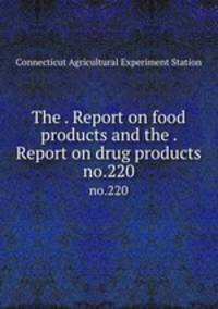 The . Report on food products and the . Report on drug products. no.220