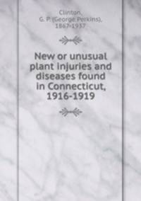 New or unusual plant injuries and diseases found in Connecticut, 1916-1919