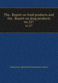 The . Report on food products and the . Report on drug products. no.227
