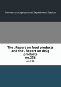 The . Report on food products and the . Report on drug products. no.236