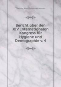 Bericht uber den XIV. Internationalen Kongress fur Hygiene und Demographie v. 4