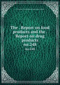 The . Report on food products and the . Report on drug products. no.248