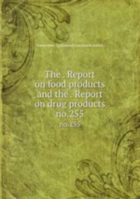 The . Report on food products and the . Report on drug products. no.255