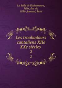 Les troubadours cantaliens XIIe XXe sicles . 2