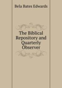 The Biblical Repository and Quarterly Observer