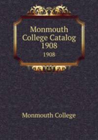 Monmouth College Catalog. 1908