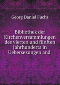 Bibliothek der Kirchenversammlungen des vierten und funften Jahrhunderts in Uebersezungen and .