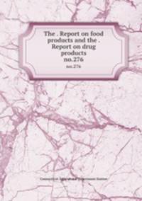The . Report on food products and the . Report on drug products. no.276