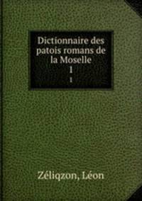 Dictionnaire des patois romans de la Moselle. 1