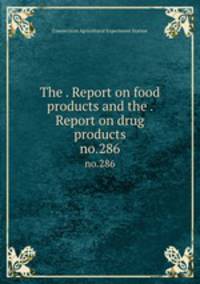 The . Report on food products and the . Report on drug products. no.286