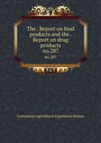 The . Report on food products and the . Report on drug products. no.287