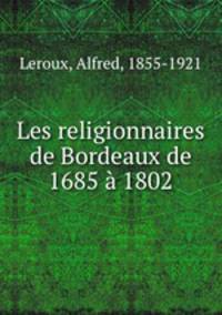 Les religionnaires de Bordeaux de 1685 a 1802