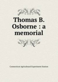 Thomas B. Osborne : a memorial
