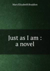 Just as I am : a novel
