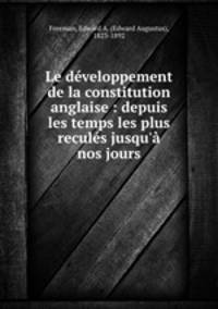 Le developpement de la constitution anglaise : depuis les temps les plus recules jusqu