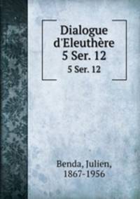 Dialogue d`Eleuthre. 5 Ser. 12