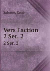 Vers l`action. 2 Ser. 2