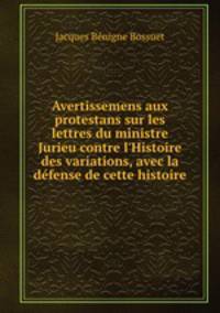 Avertissemens aux protestans sur les lettres du ministre Jurieu contre l
