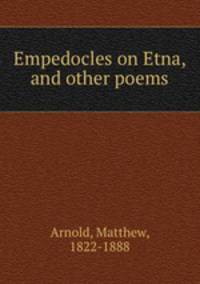 Empedocles on Etna, and other poems
